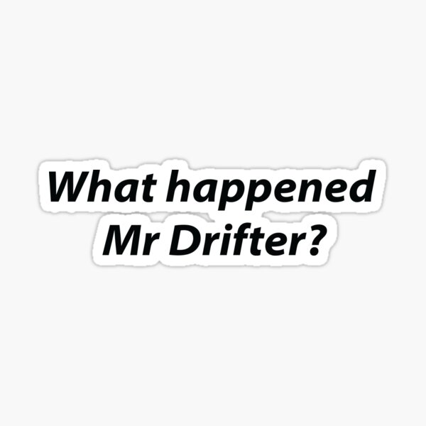 Item preview, What happened Mr. Drifter? designed and sold by enrique-ruckus.