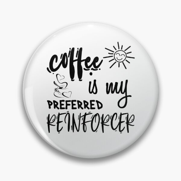 Item preview, Coffee is My Preferred Reinforcer designed and sold by manishfzr1995.