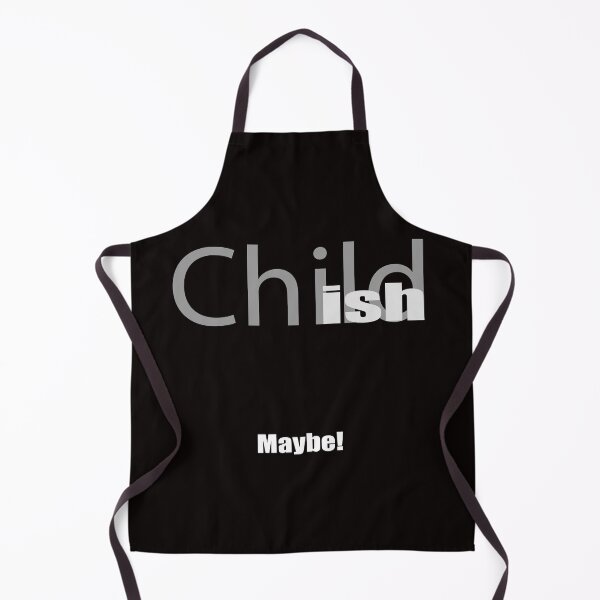 Item preview, Child ish Maybe! designed and sold by JAZTshirt.