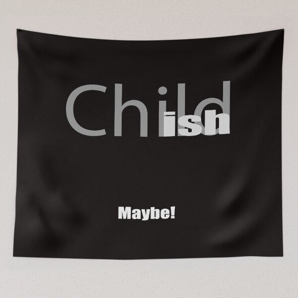 Item preview, Child ish Maybe! designed and sold by JAZTshirt.