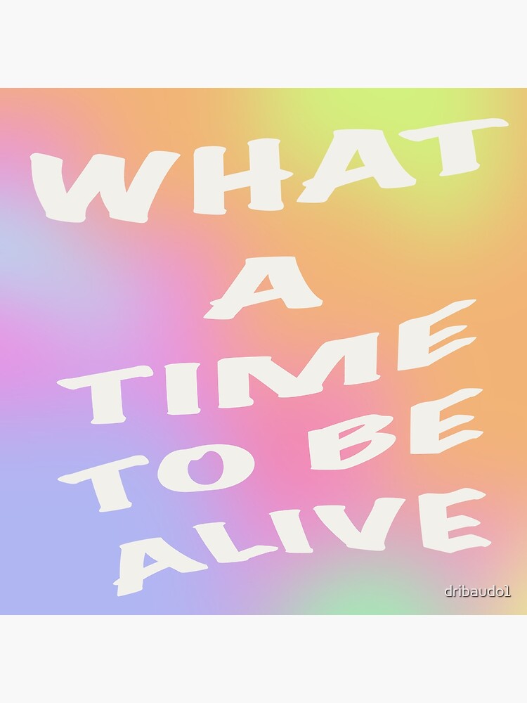 what-a-time-to-be-alive-poster-for-sale-by-dribaudo1-redbubble