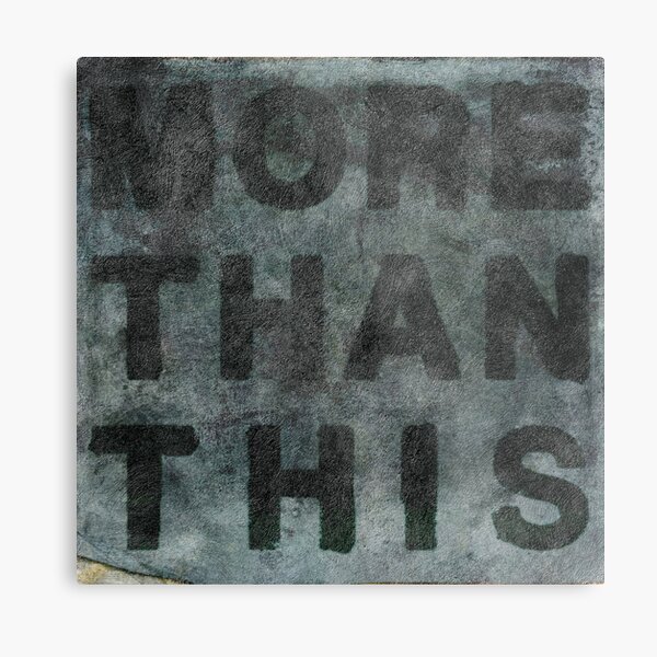 More Than This Metal Print