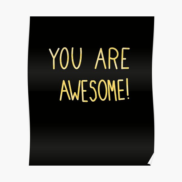 "You are awesome" Poster by katjaberardino Redbubble