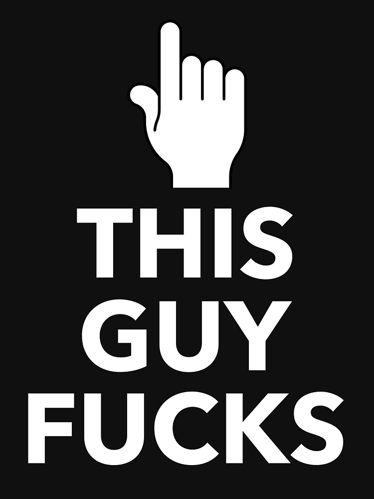 This Guy Fucks (v2) by stephenfagg1991