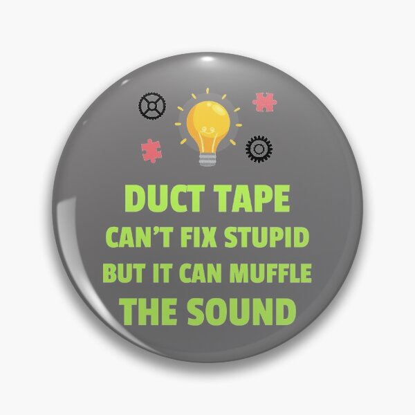 Item preview, Duct Tape Can't Fix Stupid But It Can Muffle The Sound designed and sold by BlueCloverTrend.