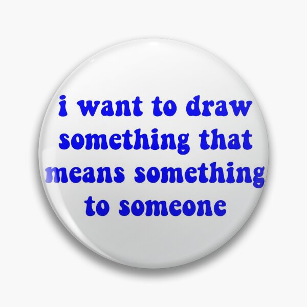 Item preview, i want to draw something that means something to someone designed and sold by ashshaiv.