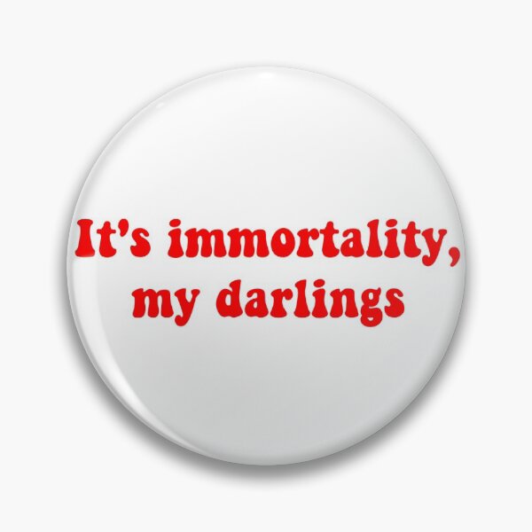 Item preview, It's immortality, my darlings designed and sold by ashshaiv.
