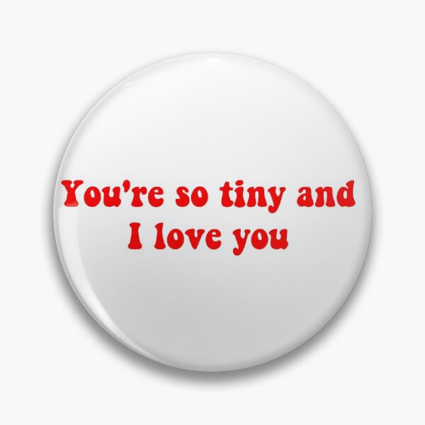 Item preview, You're so tiny and I love you designed and sold by ashshaiv.