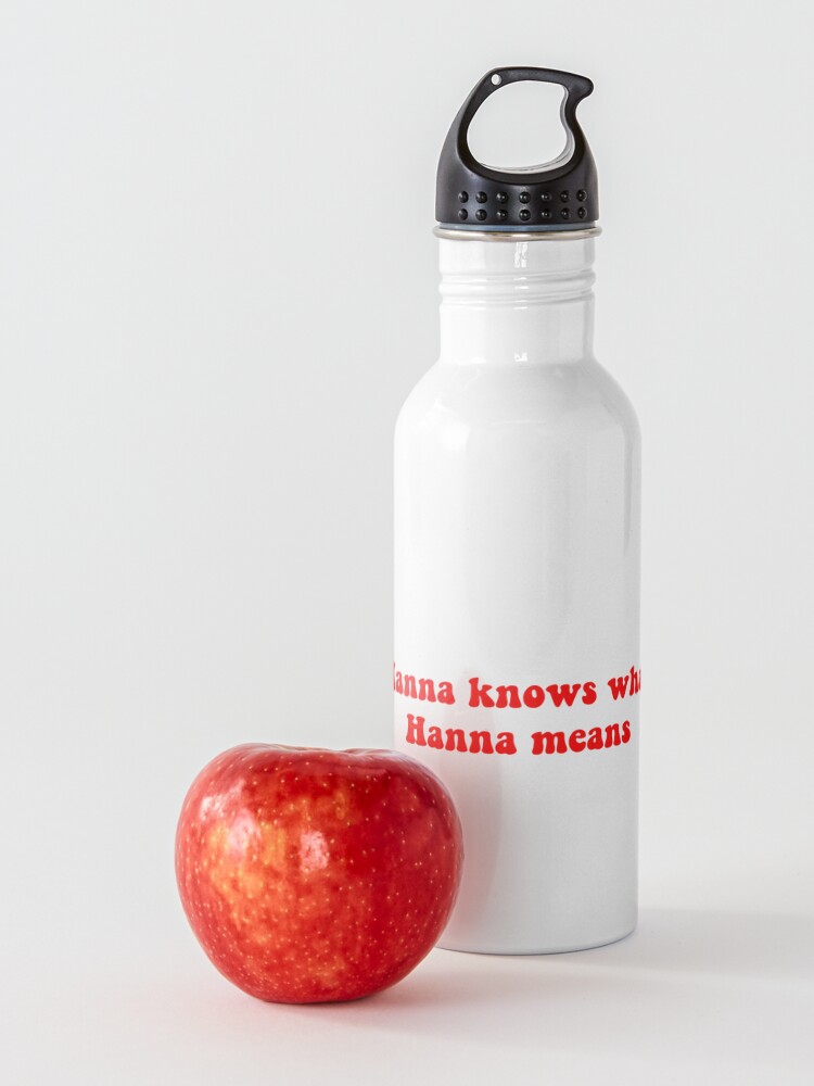 "Hanna knows what Hanna means" Water Bottle by ashshaiv | Redbubble