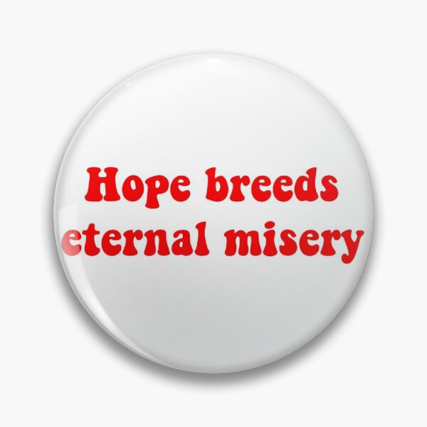 Item preview, Hope breeds eternal misery designed and sold by ashshaiv.