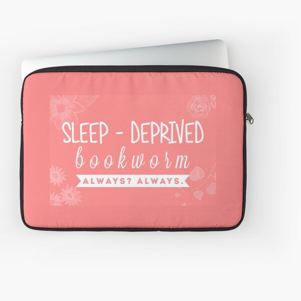 SLEEP-DEPRIVED BOOKWORM :) Laptop Sleeve