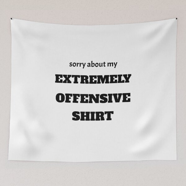 Item preview, Sorry About My Extremely Offensive Shirt - Funny designed and sold by BorvickTees.
