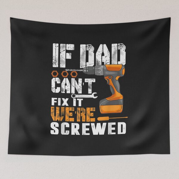 Item preview, If Dad Can't Fix It We're Screwed designed and sold by Satterthwaite55.