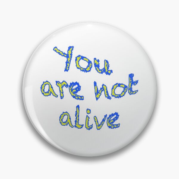Item preview, You are not alive designed and sold by wildjellybeans.