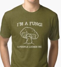 I'm a fungi. People lichen me Tri-blend T-Shirt