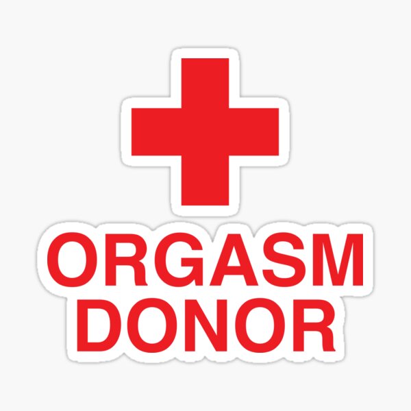 Orgasm Donor Funny Sexual Dirty Adult Humor  Sticker