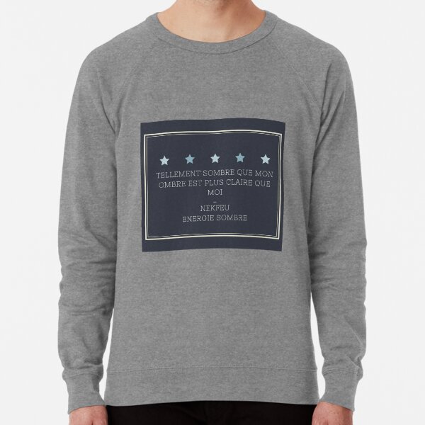 Nekfeu Energie Sombre Citation Lightweight Sweatshirt By Iputmystyle Redbubble Nekfeu Energie Sombre Citation Lightweight Sweatshirt By Iputmystyle Redbubble