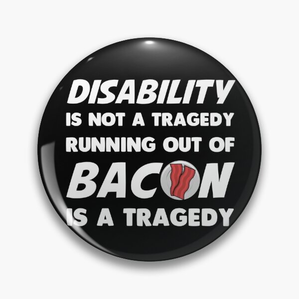 Item preview, Disability is not a tragedy. Running out of bacon is a tragedy designed and sold by FatCatProds.
