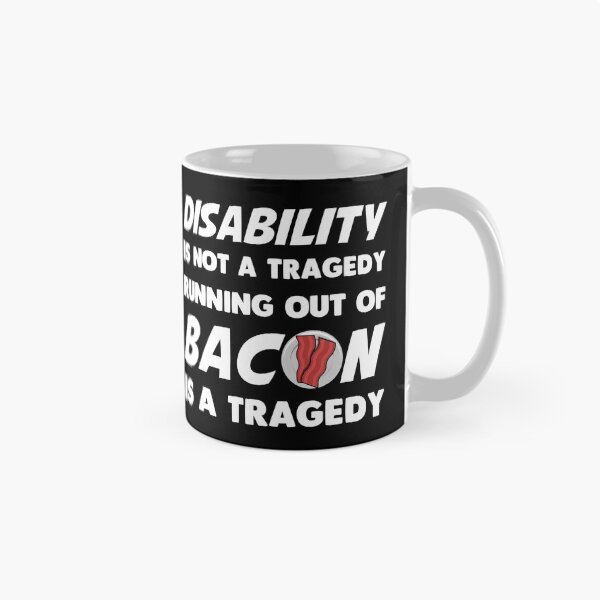 Item preview, Disability is not a tragedy. Running out of bacon is a tragedy designed and sold by FatCatProds.