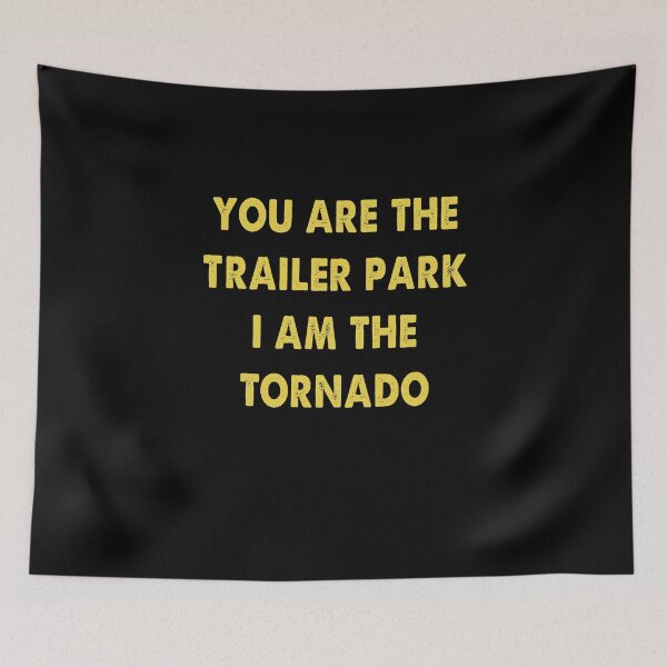 Item preview, Youre the Trailer Park I am the Tornado Trendy designed and sold by Kathrine2302.