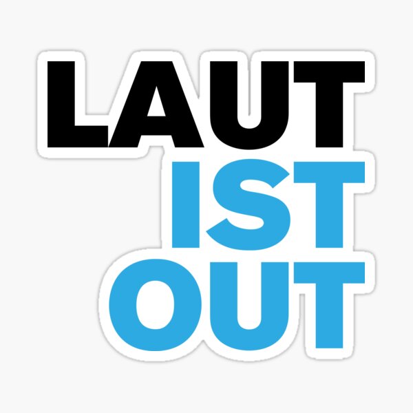 Laut ist out Sticker