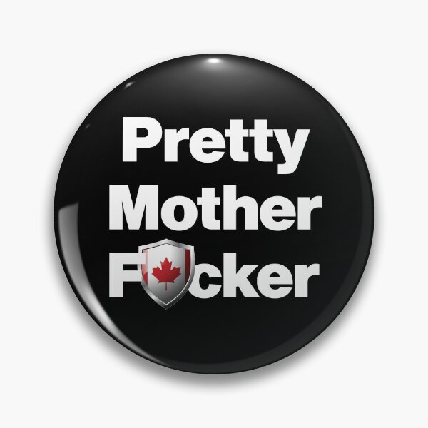 Item preview, I am a Pretty Mother Focker from Canada designed and sold by HelloFromAja.