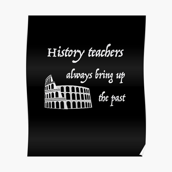 History teachers always bring up the past funny quote