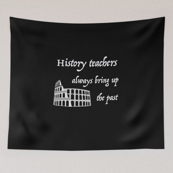 Item preview, History teachers always bring up the past funny quote designed and sold by nuz2.