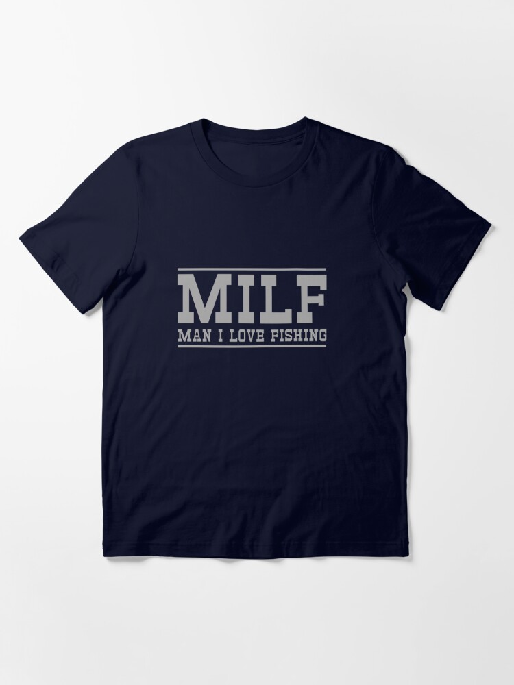 MILF. Man I love to fish Essential T-Shirt for Sale by sportsfan