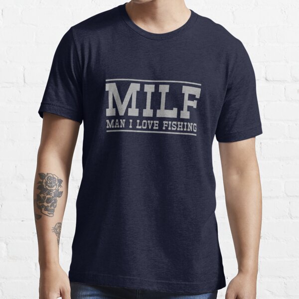 MILF. Man I love to fish Essential T-Shirt for Sale by sportsfan