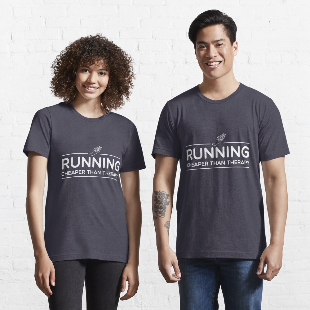 running is cheaper than therapy t shirt