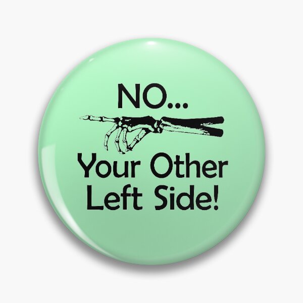 Item preview, No Your Other Left Side - Radiology Humor Quote designed and sold by GriffsGraphix.