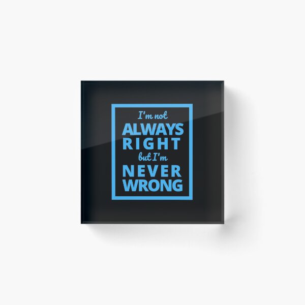Item preview, I'm not always right but I'm never wrong designed and sold by Rhu Creations.
