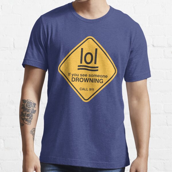 If You See Someone Drowning Lol T Shirt For Sale By Goodedesign Redbubble Lol T Shirts