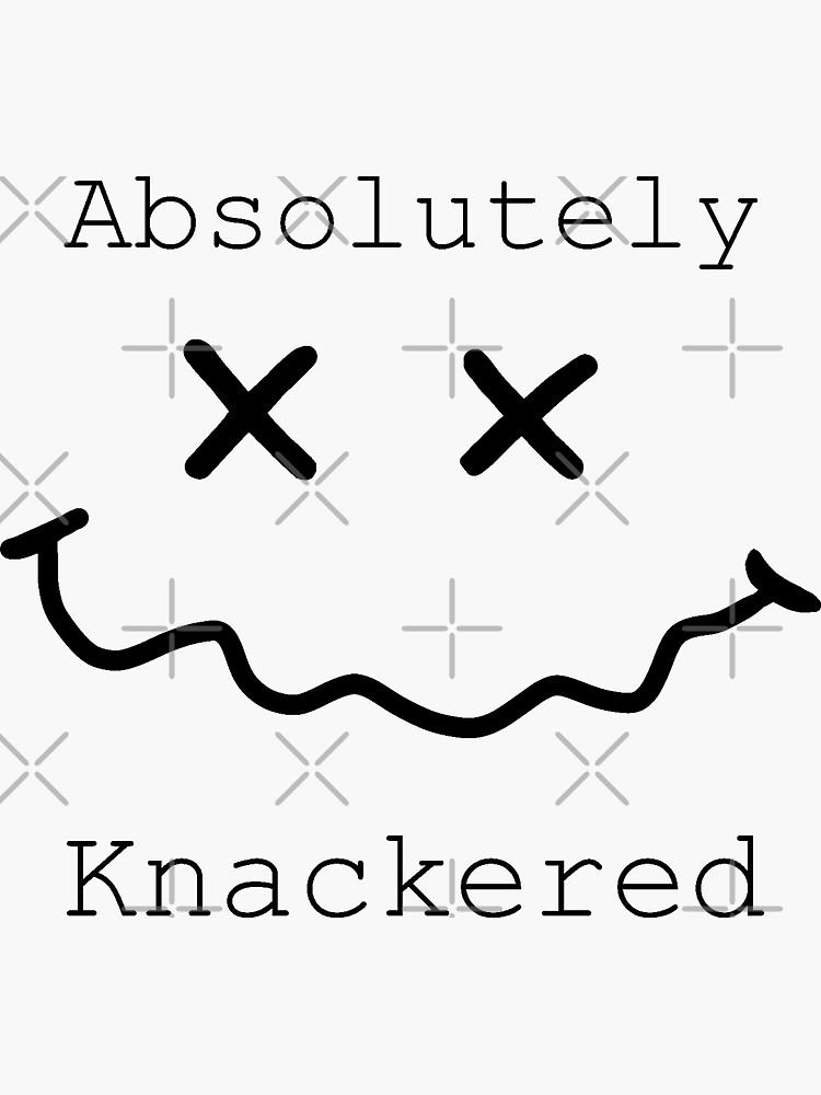 "Absolutely Knackered smiley face" Sticker by satharion Redbubble