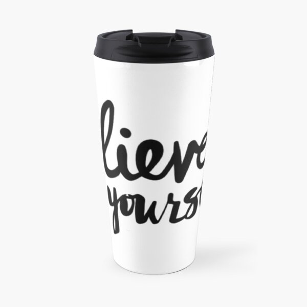 citation believe in yourself sur plusieurs produits Mug isotherme