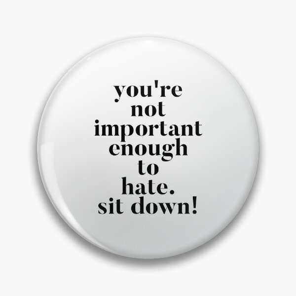 Item preview, You're not important enough to hate. Sit Down! Funny Vanderpump Rules quote  designed and sold by mivpiv.