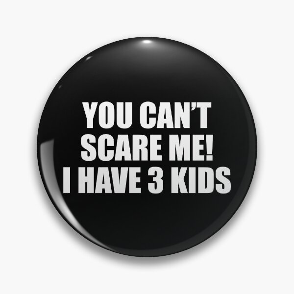 Item preview, FUNNY YOU CANT SCARE ME! I HAVE 3 KIDS DESIGN designed and sold by Picspot.