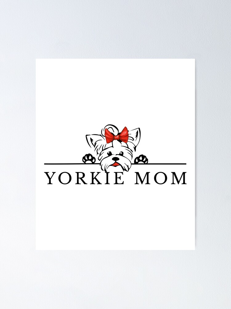 Download Yorkie Mom Yorkshire Terrier Yorkie Gifts Mother Tees Cute Illustration Teacup Yorky Pretty Color Red Bow Tie Poster By Annona Redbubble