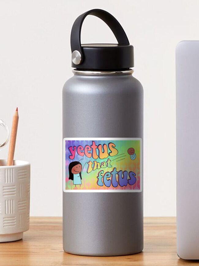 Yeetus That Fetus 2 Sticker By Juliebuns Redbubble