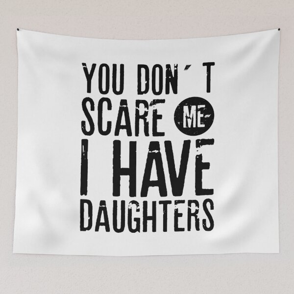Item preview, YOU DON´T SCARE ME I HAVE DAUGHTERS| father's day gift designed and sold by RafaelLopezz.