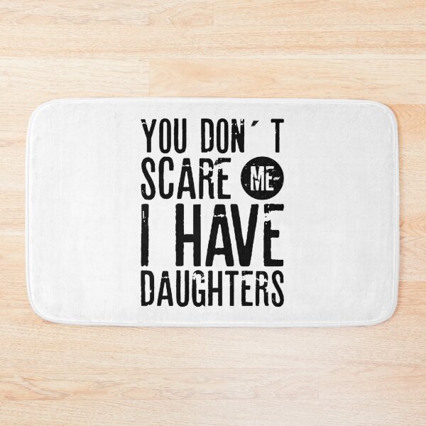 Item preview, YOU DON´T SCARE ME I HAVE DAUGHTERS| father's day gift designed and sold by RafaelLopezz.