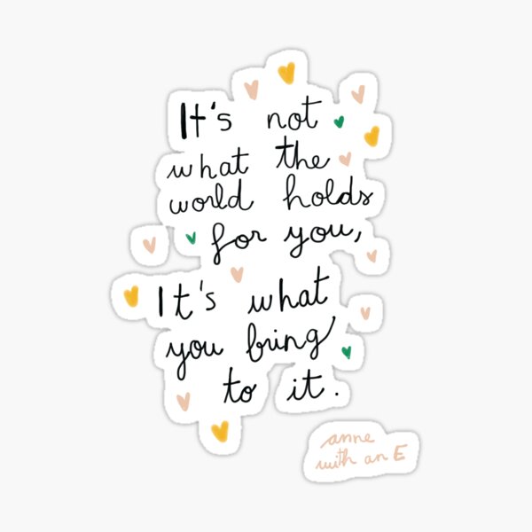 It is not what the world holds for you it is what you bring to it Pegatina
