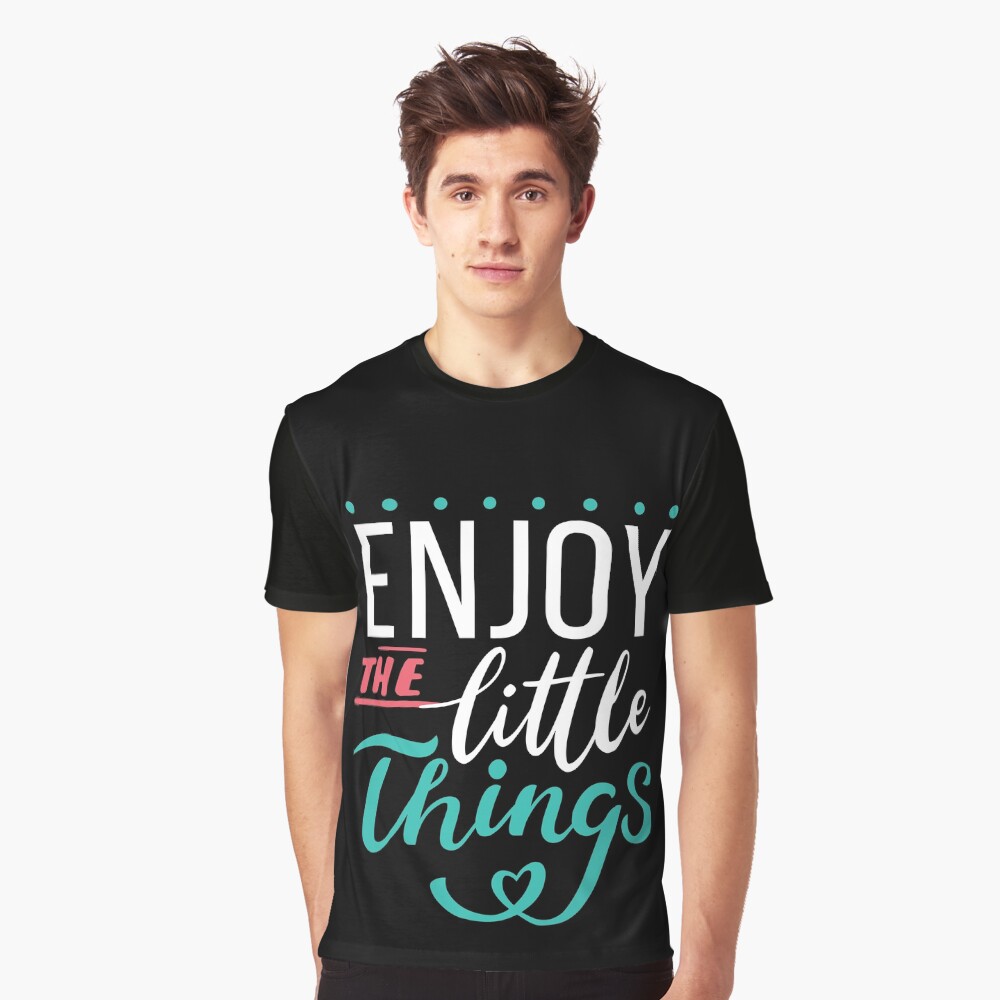“Enjoy the little things " T-shirt for Sale by briubblydesigns