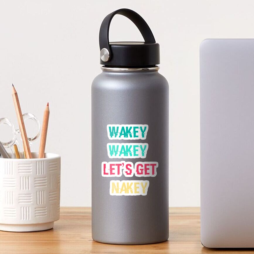 Wakey Wakey Lets Get Nakey Sticker For Sale By Mouradbh Redbubble