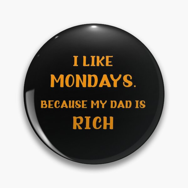 Item preview, I like Mondays. Because my dad is rich designed and sold by ThommyBLN.