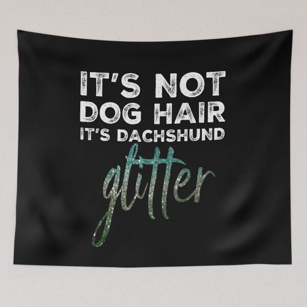Item preview, It's not dog hair, it's Dachshund Glitter designed and sold by Bradford Adams.
