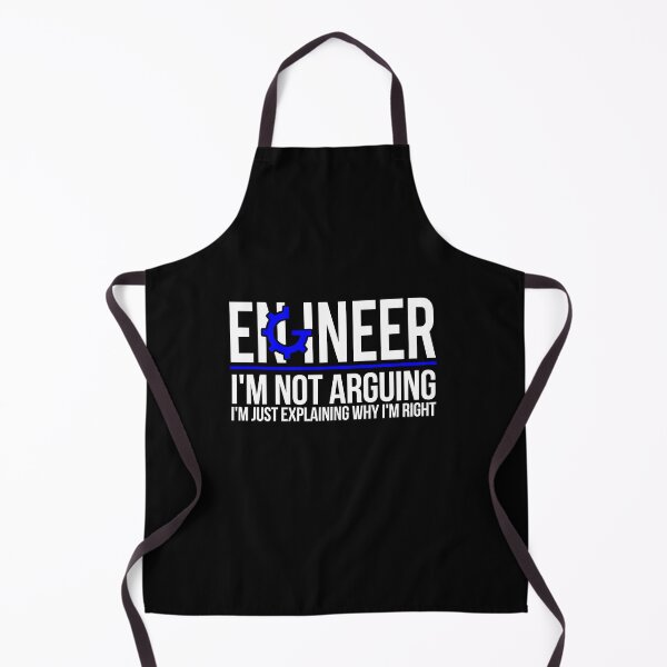Engineer I'm Not Arguing Apron
