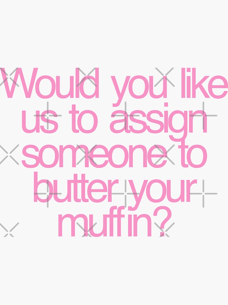 "Butter your muffin, Mean Girls" Sticker for Sale by okaykelley Redbubble