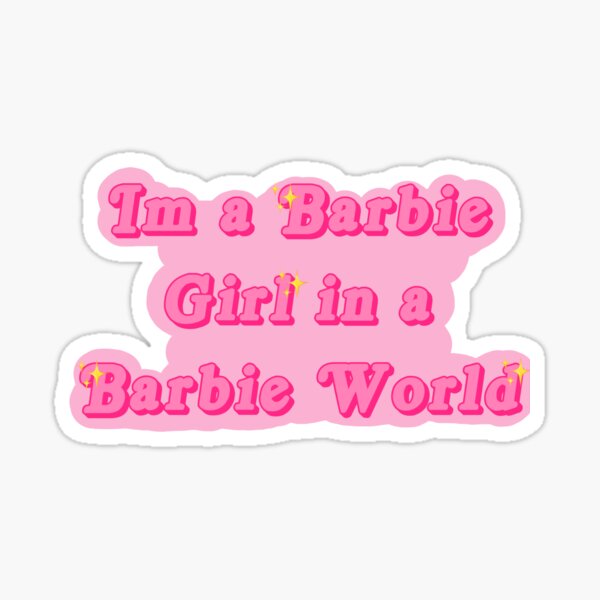 brugt tidligste Luftpost I'm a Barbie Girl in a Barbie World" Sticker for Sale by DecoratingDiva |  Redbubble